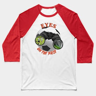 Eyes On The Prize (Soccer) Baseball T-Shirt